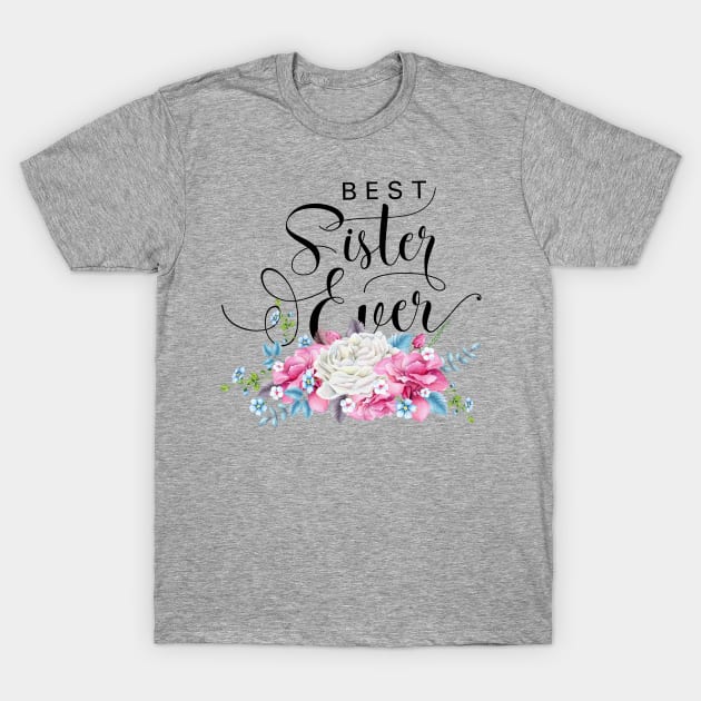 Best Sister Ever Floral T-Shirt by TheBlackCatprints